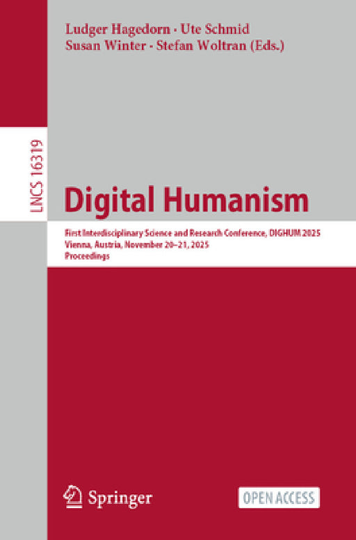 Digital Humanism: First Interdisciplinary Science and Research Conference, Dighum 2025, Vienna, Austria, November 20-21, 2025, Proceedings by Ludger Hagedorn, Ute Schmid, Susan Winter