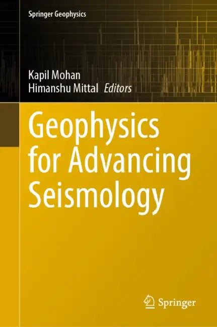 Geophysics for Advancing Seismology by Kapil Mohan, Himanshu Mittal