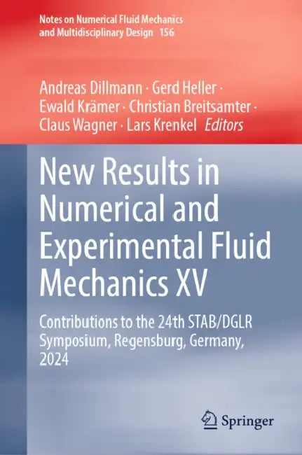 New Results in Numerical and Experimental Fluid Mechanics XV: Contributions to the 24th Stab/Dglr Symposium, Regensburg, Germany, 2024 by Andreas Dillmann