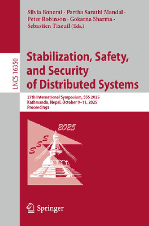 Stabilization, Safety, and Security of Distributed Systems: 27th International Symposium, SSS 2025, Kathmandu, Nepal, October 9-11, 2025, Proceedings by Silvia Bonomi, Partha Sarathi Mandal, Peter Robinson