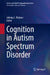 Cognition in Autism Spectrum Disorder by Johnny L. Matson