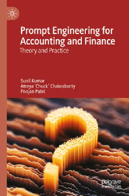 Prompt Engineering for Accounting and Finance: Theory and Practice by Sunil Kumar, Chakraborty, Poojan Patel