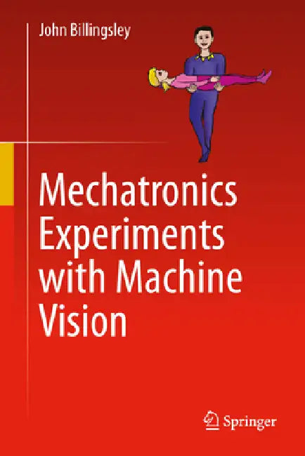 Mechatronics Experiments with Machine Vision by John Billingsley