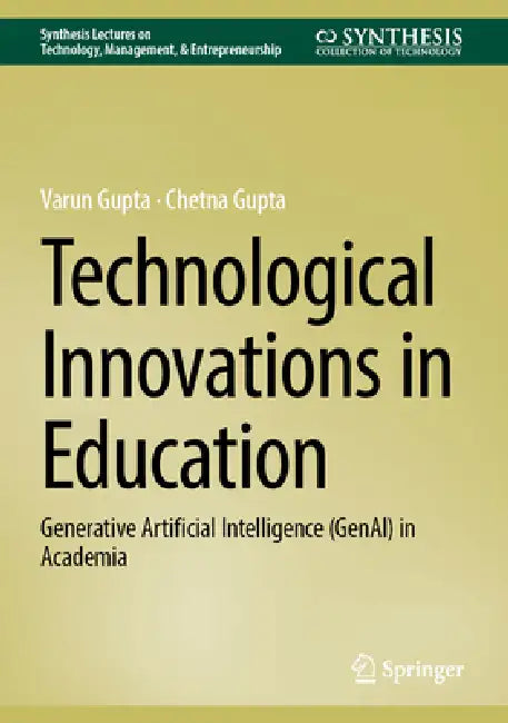 Technological Innovations in Education: Generative Artificial Intelligence (GenAI) in Academia by Varun Gupta