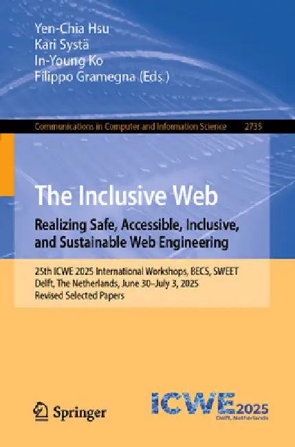 The Inclusive Web: Realizing Safe, Accessible, Inclusive, and Sustainable Web Engineering: 25th Icwe 2025 International Workshops, Becs, Sweet, Delft, by Yen-Chia Hsu, Kari Systä, In-Young Ko
