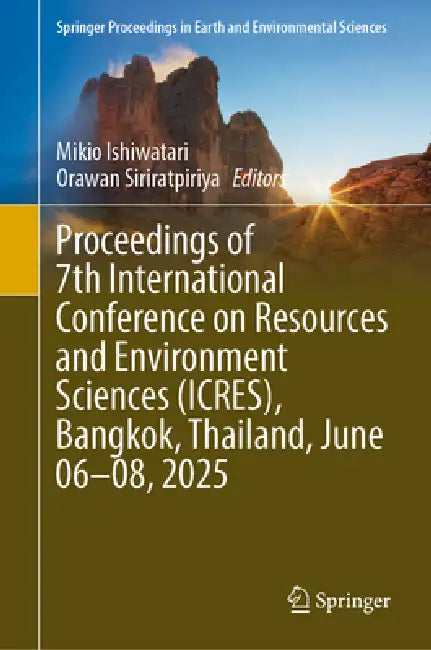 Proceedings of 7th International Conference on Resources and Environment Sciences (ICRES), Bangkok, Thailand, June 06–08, 2025 by Mikio Ishiwatari