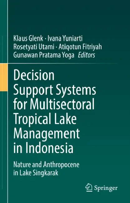 Decision Support Systems for Multisectoral Tropical Lake Management in Indonesia: Nature and Anthropocene in Lake Singkarak by Klaus Glenk