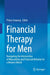 Financial Therapy for Men: Navigating the Intersection of Masculinity and Financial Behavior in a Modern World by Prince Sarpong