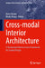 Cross-Modal Interior Architecture: A Behavioural Neuroscience Framework for Spatial Design by Anna Anzani, Nicola Bruno
