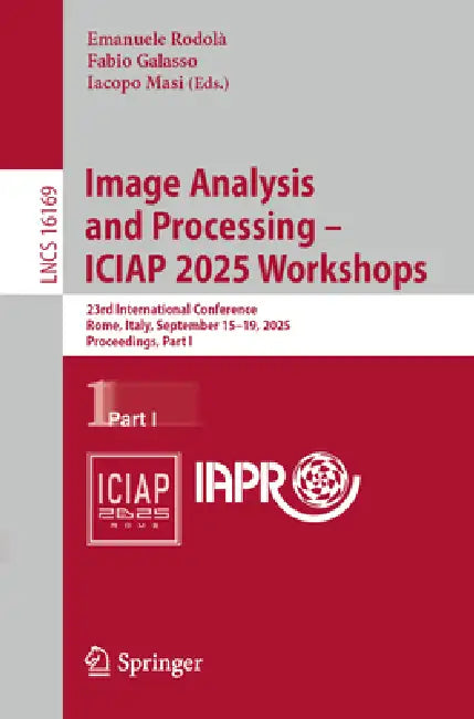 Image Analysis and Processing - ICIAP 2025 Workshops: 23rd International Conference, Rome, Italy, September 15-19, 2025, Proceedings, Part I by Emanuele Rodolà