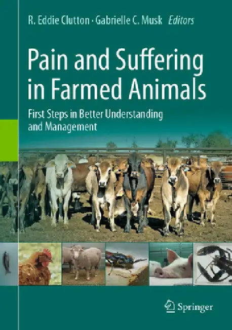 Pain and Suffering in Farmed Animals: First Steps in Better Understanding and Management by R. Eddie Clutton, Gabrielle C. Musk