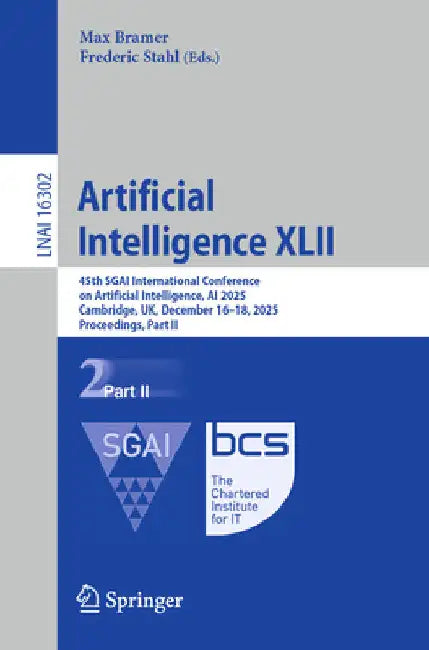 Artificial Intelligence XLII: 45th Sgai International Conference on Artificial Intelligence, AI 2025, Cambridge, Uk, December 16-18, 2025, Proceedings by Max Bramer