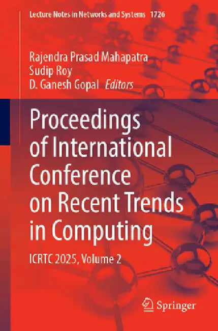 Proceedings of International Conference on Recent Trends in Computing: Icrtc 2025, Volume 2 by Rajendra Prasad Mahapatra, Sudip Roy, D. Ganesh Gopal