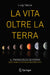 La Vita Oltre La Terra: Il Paradosso Di Fermi - Dove Sono Le Civiltà Extraterrestri? by Luigi Vacca
