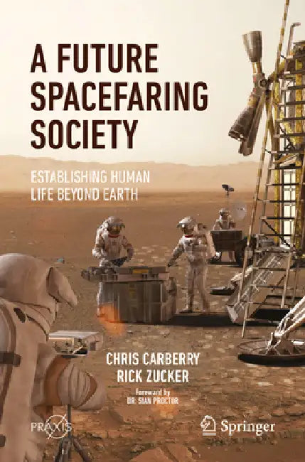 A Future Spacefaring Society: Establishing Human Life Beyond Earth by Chris Carberry
