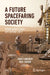 A Future Spacefaring Society: Establishing Human Life Beyond Earth by Chris Carberry