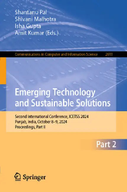 Emerging Technology and Sustainable Solutions: Second International Conference, Icetss 2024, Punjab, India, October 8-9, 2024, Proceedings, Part II by Shantanu Pal, Shivani Malhotra, Isha Gupta