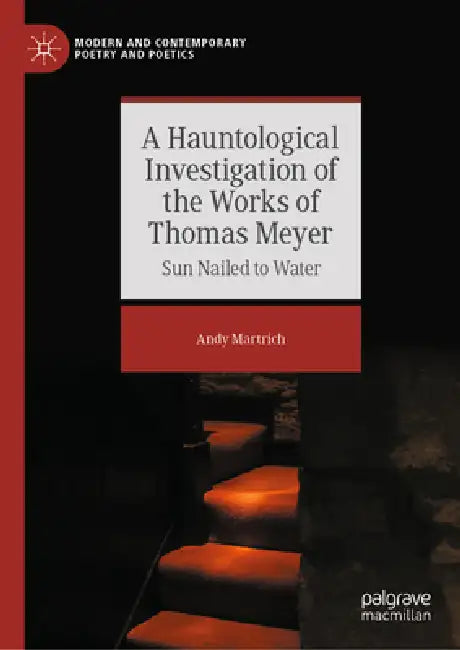 A Hauntological Investigation of the Works of Thomas Meyer: Sun Nailed to Water by Andy Martrich