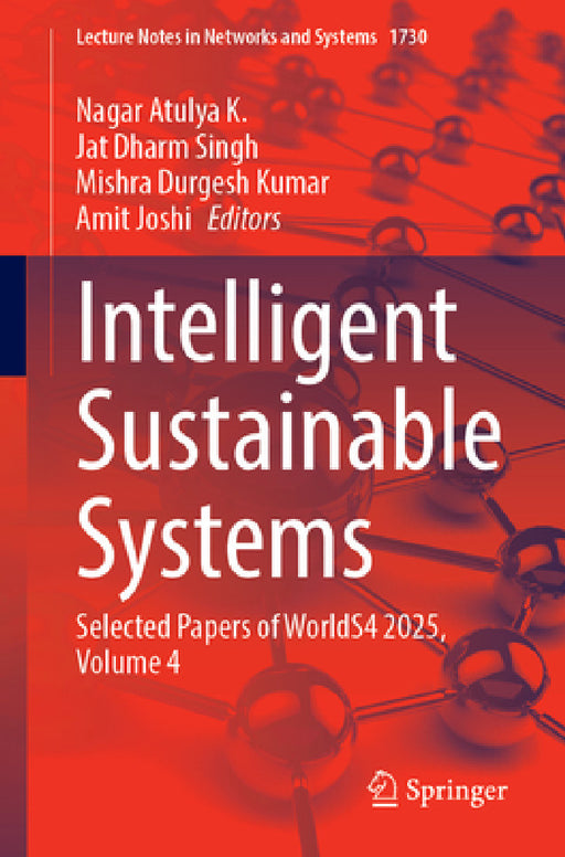 Intelligent Sustainable Systems: Selected Papers of Worlds4 2025, Volume 4 by Nagar Atulya K., Jat Dharm Singh, Mishra Durgesh Kumar
