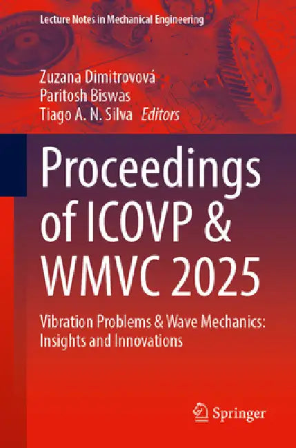 Proceedings of Icovp & Wmvc 2025: Vibration Problems and Wave Mechanics: Insights and Innovations by Zuzana Dimitrovová, Paritosh Biswas, Tiago A. N. Silva