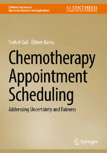 Chemotherapy Appointment Scheduling: Addressing Uncertainty and Fairness by Serhat Gul, Özlem Karsu