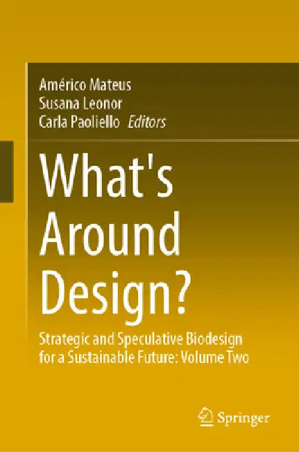 What's Around Design?: Strategic and Speculative Biodesign for a Sustainable Future: Volume 2 by Américo Mateus, Susana Leonor, Carla Paoliello