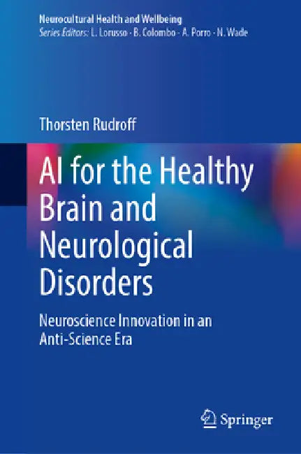 AI for the Healthy Brain and Neurological Disorders: Neuroscience Innovation in an Anti-Science Era by Thorsten Rudroff
