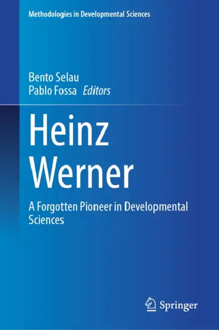 Heinz Werner: A Forgotten Pioneer in Developmental Sciences by Bento Selau