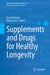 Supplements and Drugs for Healthy Longevity by Suresh I. S. Rattan, Ceren Gezer