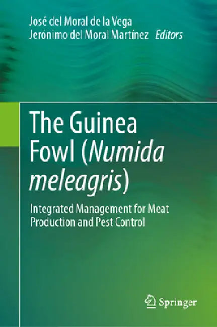 The Guinea Fowl (Numida Meleagris): Integrated Management for Meat Production and Pest Control by José del Moral de la Vega, Jerónimo del Moral Martínez