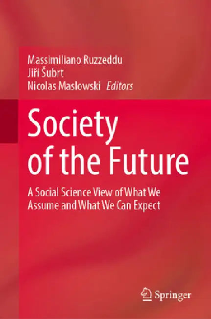 Society of the Future: A Social Science View of What We Assume and What We Can Expect by Massimiliano Ruzzeddu, Jiří Subrt, Nicolas Maslowski