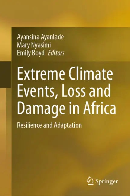 Extreme Climate Events, Loss and Damage in Africa: Resilience and Adaptation by Ayansina Ayanlade