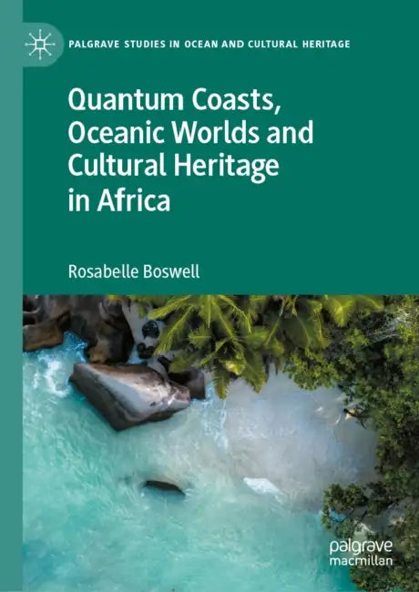 Quantum Coasts, Oceanic Worlds and Cultural Heritage in Africa by Rosabelle Boswell