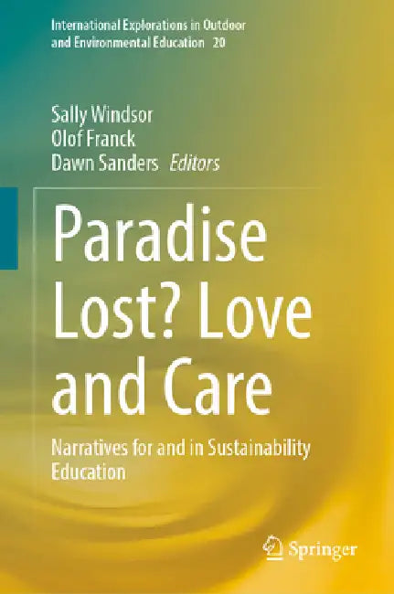 Paradise Lost? Love and Care: Narratives for and in Sustainability Education by Sally Windsor