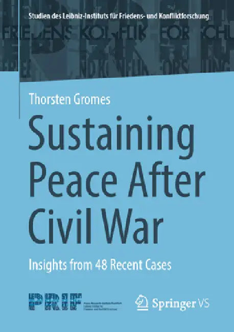 Sustaining Peace After Civil War: Insights from 48 Recent Cases by Thorsten Gromes