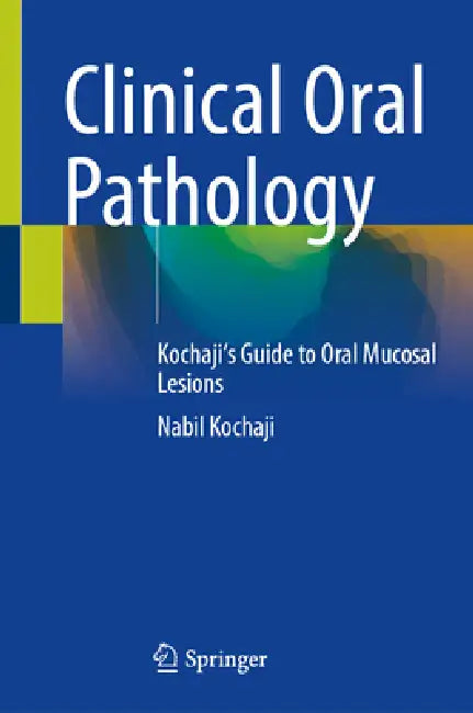 Clinical Oral Pathology: Kochaji's Guide to Oral Mucosal Lesions by Nabil Kochaji