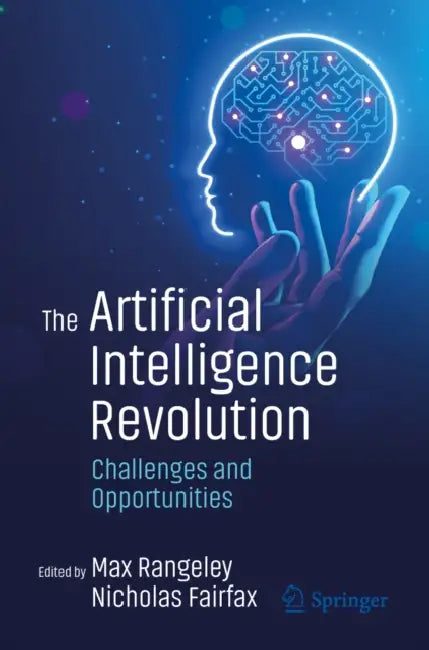 The Artificial Intelligence Revolution: Challenges and Opportunities by Max Rangeley, Nicholas Fairfax