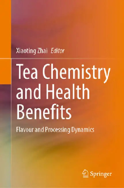 Tea Chemistry and Health Benefits: Flavour and Processing Dynamics by Xiaoting Zhai
