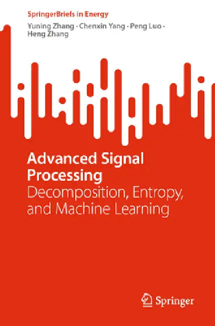 Advanced Signal Processing: Decomposition, Entropy, and Machine Learning by Yuning Zhang, Chenxin Yang, Peng Luo