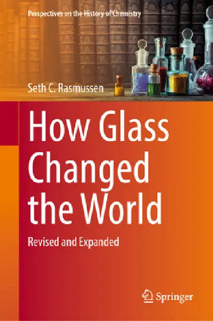 How Glass Changed the World: Revised and Expanded by Seth C. Rasmussen