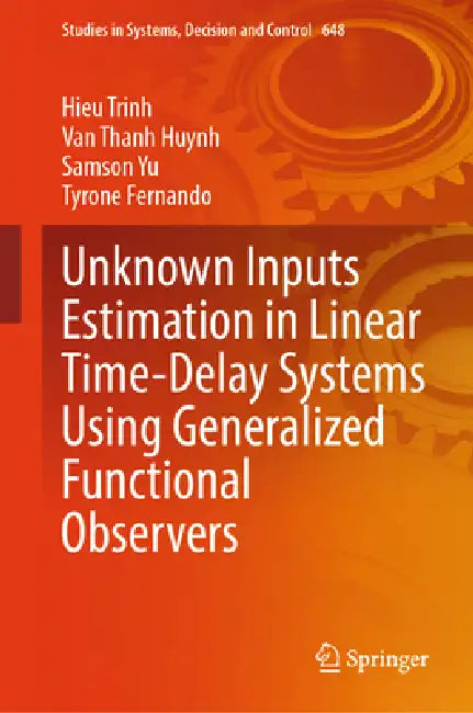 Unknown Inputs Estimation in Linear Time-Delay Systems Using Generalized Functional Observers by Hieu Trinh, Van Thanh Huynh, Samson Yu