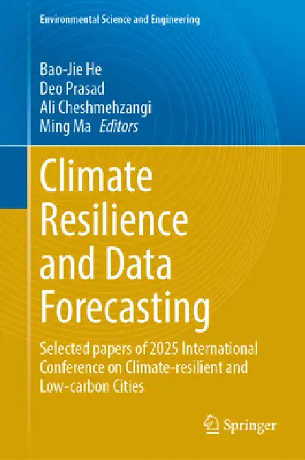 Climate Resilience and Data Forecasting: Selected Papers of 2025 International Conference on Climate-Resilient and Low-Carbon Cities by Bao-Jie He