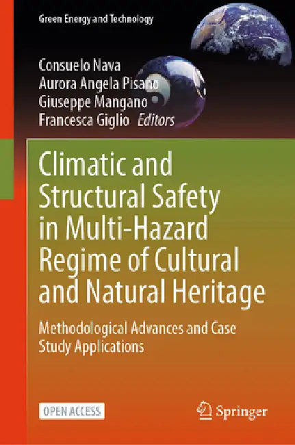 Climatic and Structural Safety in Multi-Hazard Regime of Cultural and Natural Heritage: Methodological Advances and Case Study Applications by Consuelo Nava, Aurora Angela Pisano, Giuseppe Mangano