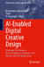 Ai-Enabled Digital Creative Design: Proceedings of 2025 International Conference on Ai-Enabled Digital Creative Design (Aiedcd 2025) by Kannimuthu Subramanian, Tai Fei, Yi-Zeng Hsieh