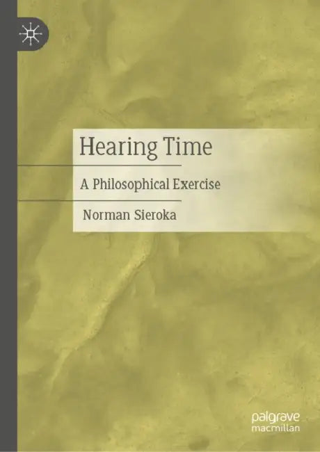 Hearing Time: A Philosophical Exercise by Norman Sieroka