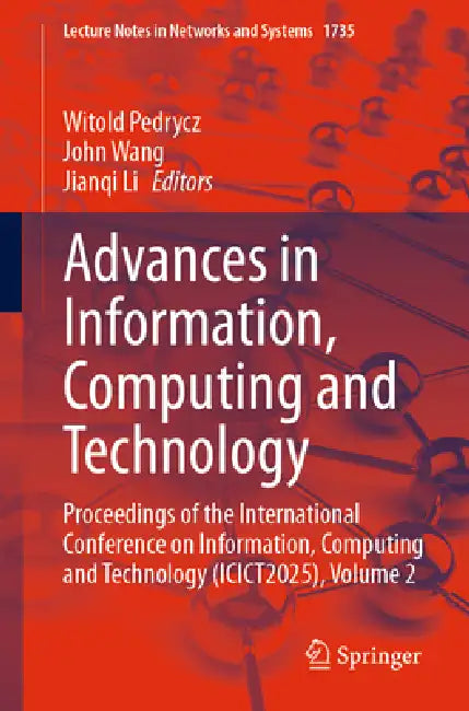 Advances in Information, Computing and Technology: Proceedings of the International Conference on Information, Computing and Technology (Icict2025), V by Witold Pedrycz, John Wang, Jianqi Li