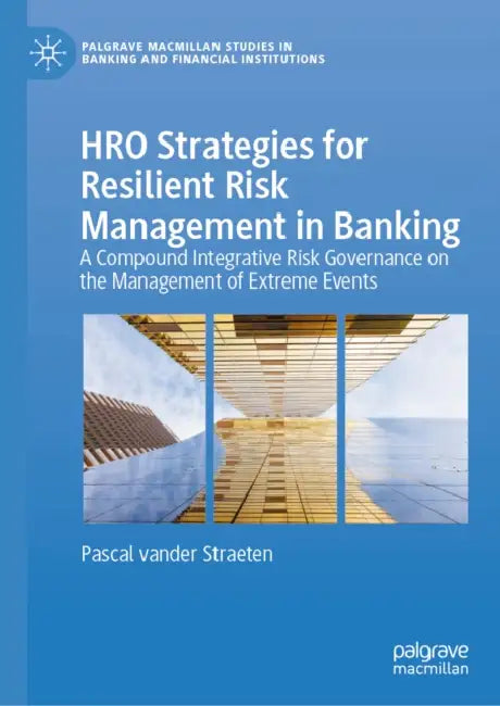 Hro Strategies for Resilient Risk Management in Banking: A Compound Integrative Risk Governance on the Management of Extreme Events by Pascal Vander Straeten