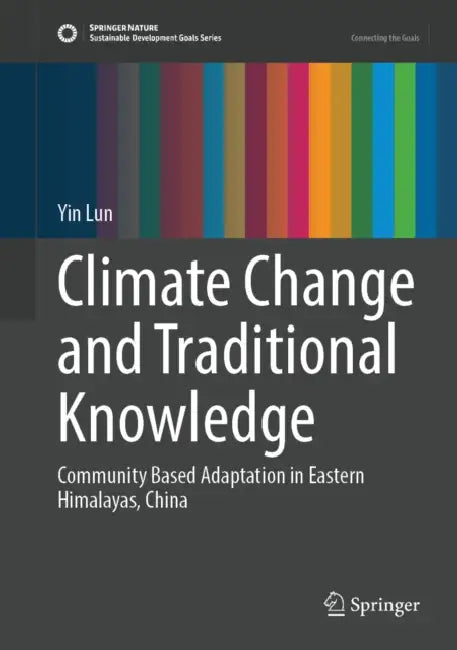 Climate Change and Traditional Knowledge: Community Based Adaption in Eastern Himalayas, China by Yin Lun