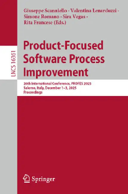 Product-Focused Software Process Improvement: 26th International Conference, Profes 2025, Salerno, Italy, December 1-3, 2025, Proceedings by Giuseppe Scanniello