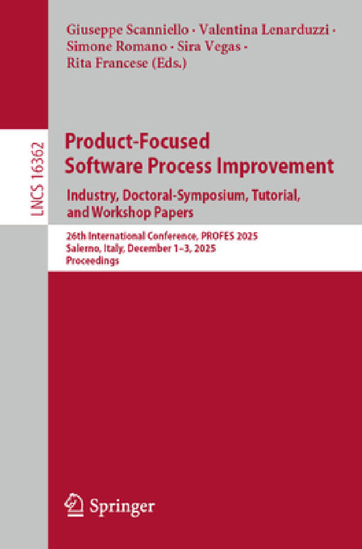 Product-Focused Software Process Improvement. Industry, Doctoral-Symposium, Tutorial, and Workshop Papers: 26th International Conference, Profes 2025, by Giuseppe Scanniello, Valentina Lenarduzzi, Simone Romano